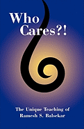 Who Cares?!: The Unique Teaching of Ramesh S. Balsekar