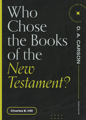 Who Chose the Books of the New Testament? - Hill, Charles E, and Carson, D A (Editor)