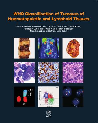 Who Classification of Tumours of Haematopoietic and Lymphoid Tissues [Op] - Who Classification of Tumours Editorial Board, and Campo, E, and Harris, N L