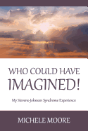Who Could Have Imagined!: My Stevens-Johnson Syndrome Experience