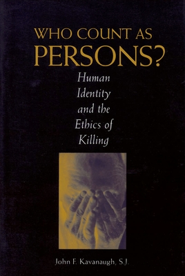 Who Count as Persons?: Human Identity and the Ethics of Killing - Kavanaugh, John F