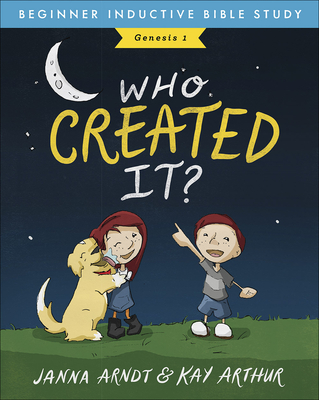 Who Created It?: Genesis 1 - Arthur, Kay, and Arndt, Janna