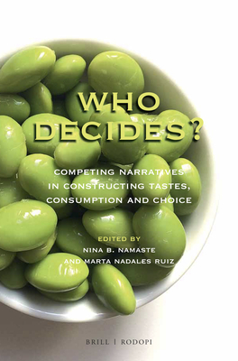Who Decides?: Competing Narratives in Constructing Tastes, Consumption and Choice - Namaste, Nina (Editor), and Nadales, Marta (Editor)