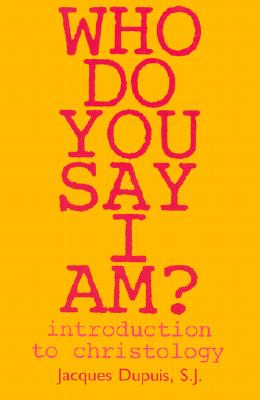 Who Do You Say I Am?: Introduction to Christology - Dupius, Jacques, and Dupuis, Jacques