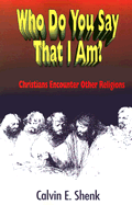 Who Do You Say That I Am?: Christians Encounter Other Religions