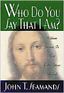 Who Do You Say That I Am?: When Jesus is Not Who You Think