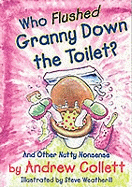 Who Flushed Granny Down the Toilet: Potty Poems to Pull Your Chain