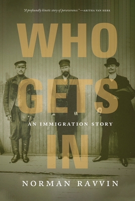 Who Gets in: An Immigration Story - Ravvin, Norman