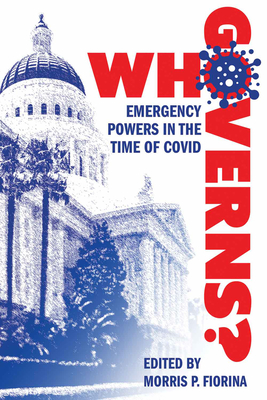 Who Governs?: Emergency Powers in the Time of Covid - Fiorina, Morris P (Editor)