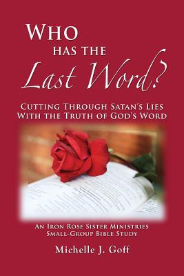 Who Has the Last Word?: Cutting through Satan's Lies with the Truth of God's Word - Goff, Michelle J