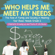 Who Helps Me Meet My Needs? The Role of Family and Society in Meeting Your Basic Needs Grade 2 Children's Growing up and Facts of Life Books