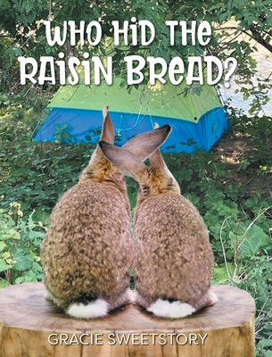 Who Hid the Raisin Bread? - Sweetstory, Gracie, and Thiessen, Michael W (Photographer)