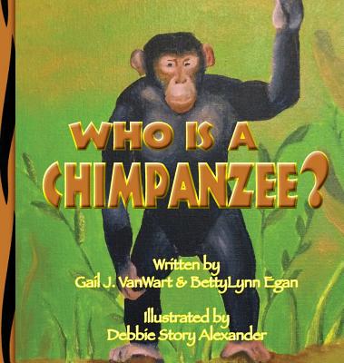 Who is a Chimpanzee?: From Africa to California - Vanwart, Gail, and Egan, Betty-Lynn