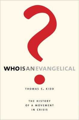 Who Is an Evangelical?: The History of a Movement in Crisis - Kidd, Thomas S
