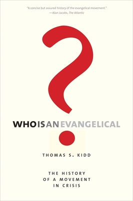 Who Is an Evangelical?: The History of a Movement in Crisis - Kidd, Thomas S