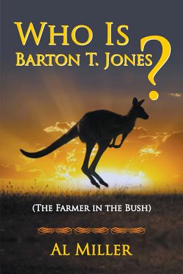 Who Is Barton T. Jones? The Farmer in the Bush - Miller, Al