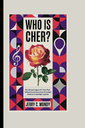 Who Is Cher?: The Life and Legacy of a Voice That Defined Generations From Streetlight Shadows to Spotlight Legends