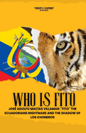 Who is Fito: Jos? Adolfo Mac?as Villamar: "Fito" the Ecuadorians Nightmare and the Shadow of Los Choneros