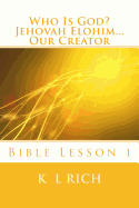 Who Is God? Jehovah Elohim...Our Creator: Bible Lesson 1