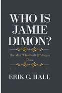 Who Is Jamie Dimon?: The Man Who Built JPMorgan Chase