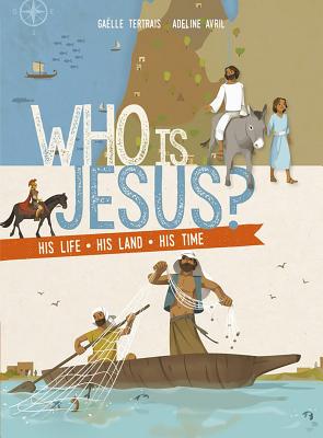 Who Is Jesus?: His Life, His Land, His Times - Tertrais, Gaelle