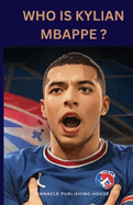 Who Is Kylian Mbappe?: A Kid's Guide To Soccer Stardom