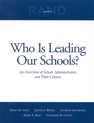 Who Is Leading Our Schools?: An Overview of School Administrators and Their Careers - Gates, Susan M