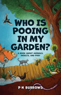 Who is Pooing in My Garden? A book about animals, insects, and poo!