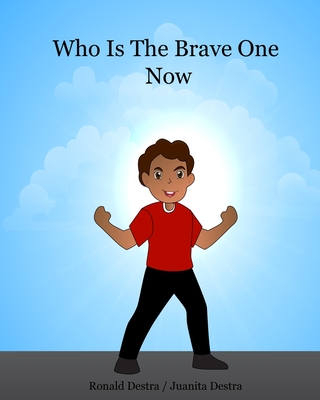 Who Is The Brave One Now: Kids Bedtime Story Books to Help Overcome Fear and Fall Asleep in the Dark - Destra, Juanita