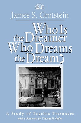 Who Is the Dreamer, Who Dreams the Dream?: A Study of Psychic Presences - Grotstein, James S, M.D.