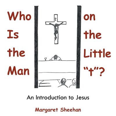 Who Is the Man on the Little "t"?: An Introduction to Jesus - Sheehan, Margaret