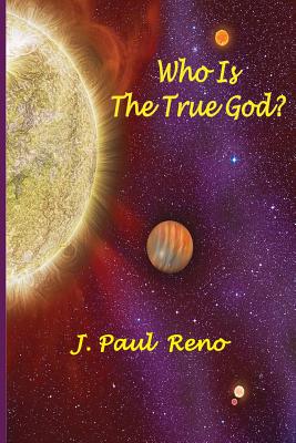 Who Is The True God? - Reno, J Paul