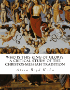 Who Is This King of Glory?: A Critical Study of the Christos-Messiah Tradition