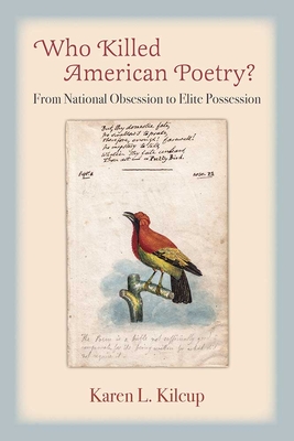 Who Killed American Poetry?: From National Obsession to Elite Possession - Kilcup, Karen L