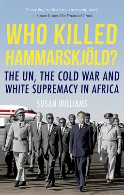 Who Killed Hammarskjold?: The Un, the Cold War and White Supremacy in Africa - Williams, Susan