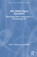 Who Killed Higher Education?: Maintaining White Dominance in a Desegregating Era