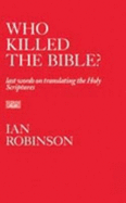 Who Killed the Bible?: Last Words on Translating the Holy Scriptures