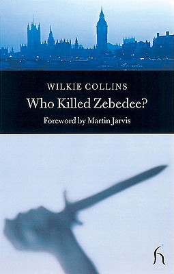 Who Killed Zebedee?: And John Jago's Ghost - Collins, Wilkie, and Jarvis, Martin (Foreword by)