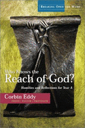 Who Knows the Reach of God?: Homilies and Reflections for Year a - Eddy, Corbin