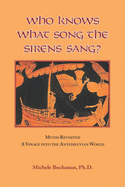 Who Knows What Song The Sirens Sang?: Myths Revisited, A Voyage Into The Antediluvian World