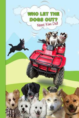 Who Let The Dogs Out? ... Nami Kim Did!: Green Hills - A collection of full color illustrated wit and wisdom from the world of our canine friends. 6 x 9 - Malmsio, Helene, and Kim, Nami, and Publications, Strategic