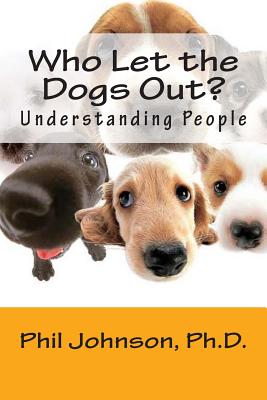 Who Let the Dogs Out?: Understanding People - Johnson Ph D, Philip C