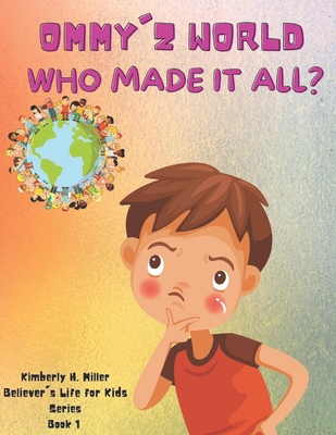 Who Made It All?: Ommy'z World & Launch Kids Young Believer's Life Book 1 - Miller, Kimberly H