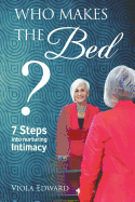 Who Makes the Bed?: 7 steps into nurturing intimacy beyond the myths