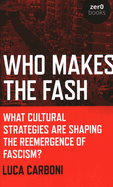 Who Makes the Fash: What cultural strategies are shaping the reemergence of fascism?