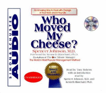 Who Moved My Cheese: An Amazing Way to Deal with Change in Your Work and in Your Life - Johnson, Spencer (Read by), and Roberts, Tony (Read by), and Blanchard, Ken (Foreword by)