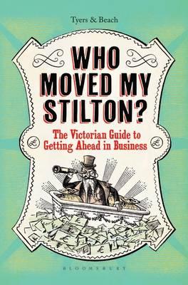 Who Moved My Stilton?: The Victorian Guide to Getting Ahead in Business - Tyers, Alan, and Beach