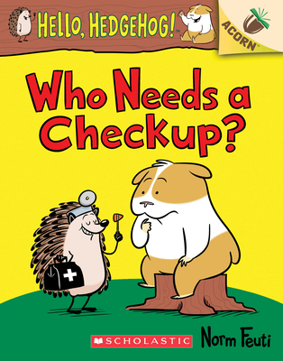 Who Needs a Checkup?: An Acorn Book (Hello, Hedgehog #3): Volume 3 - 