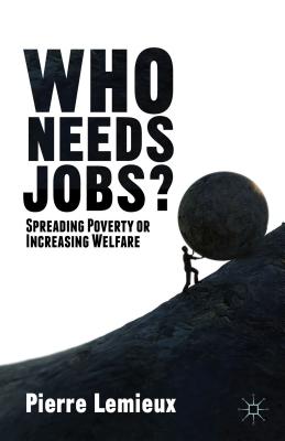 Who Needs Jobs?: Spreading Poverty or Increasing Welfare - Lemieux, P.