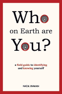 Who on Earth are You?: A Field Guide to Identifying and Knowing Yourself